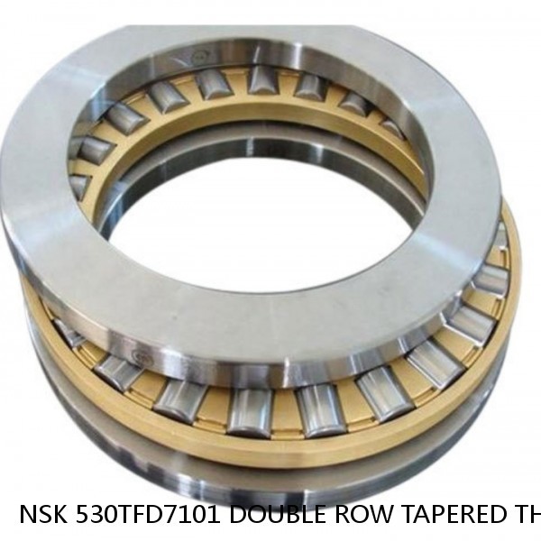 NSK 530TFD7101 DOUBLE ROW TAPERED THRUST ROLLER BEARINGS