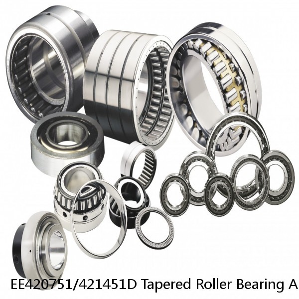 EE420751/421451D Tapered Roller Bearing Assemblies